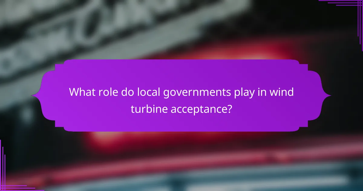 What role do local governments play in wind turbine acceptance?