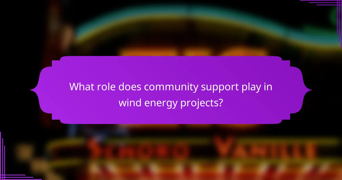 What role does community support play in wind energy projects?