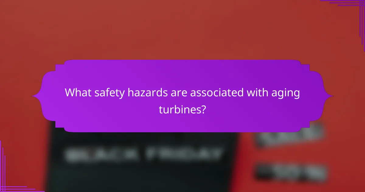 What safety hazards are associated with aging turbines?
