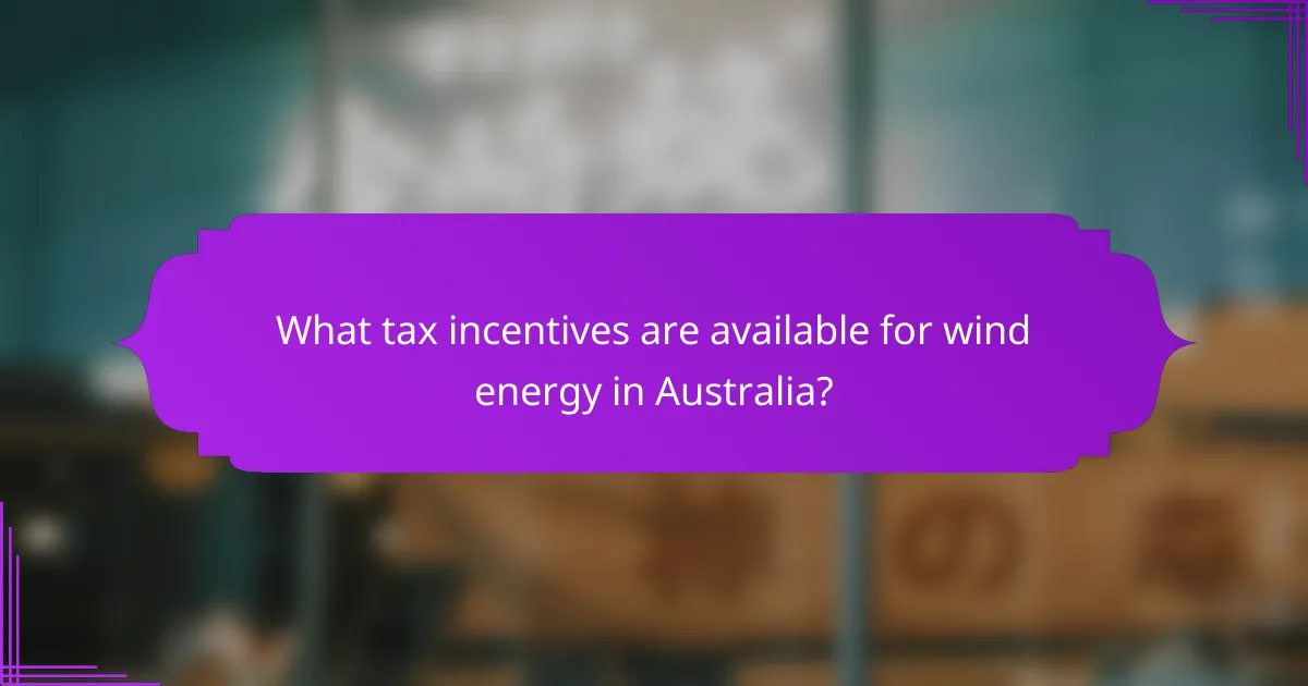 What tax incentives are available for wind energy in Australia?