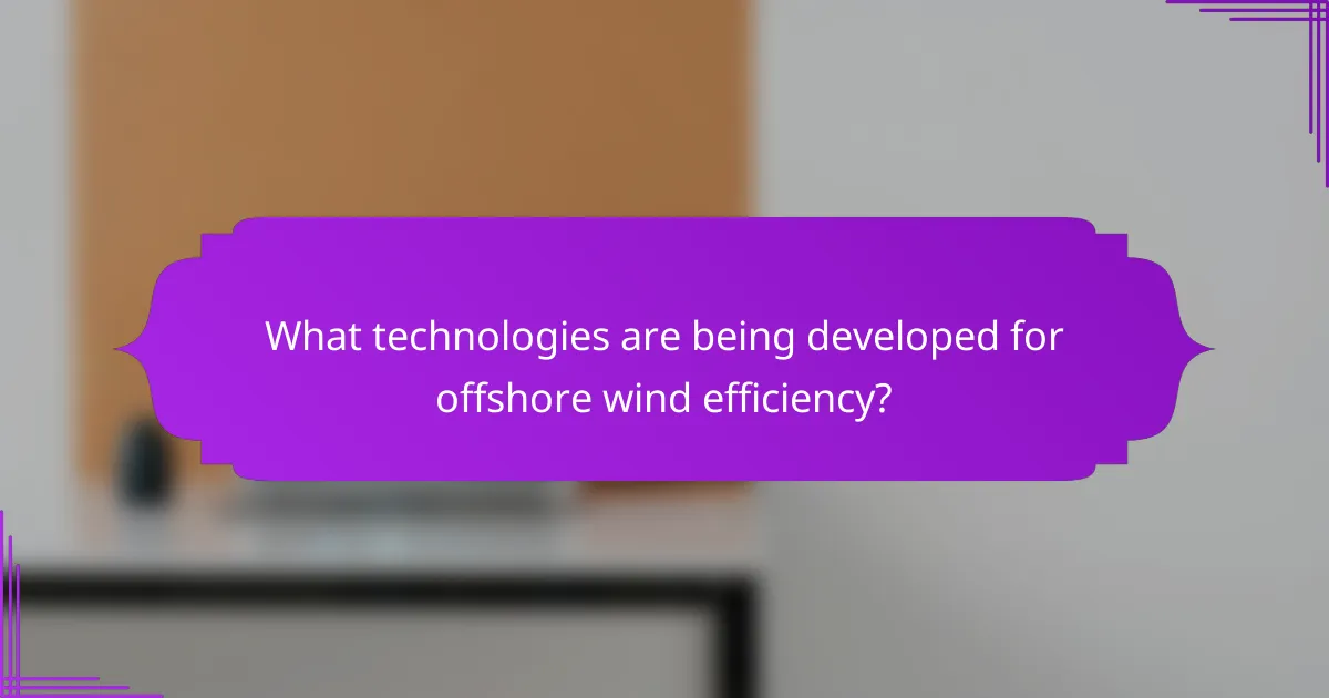 What technologies are being developed for offshore wind efficiency?