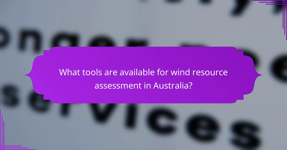 What tools are available for wind resource assessment in Australia?